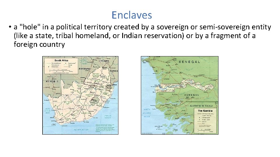 Enclaves • a "hole" in a political territory created by a sovereign or semi-sovereign