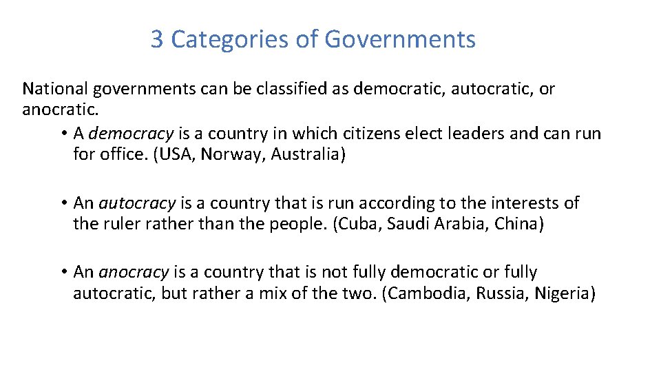 3 Categories of Governments National governments can be classified as democratic, autocratic, or anocratic.