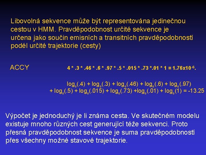 Libovolná sekvence může být representována jedinečnou cestou v HMM. Pravděpodobnost určité sekvence je určena