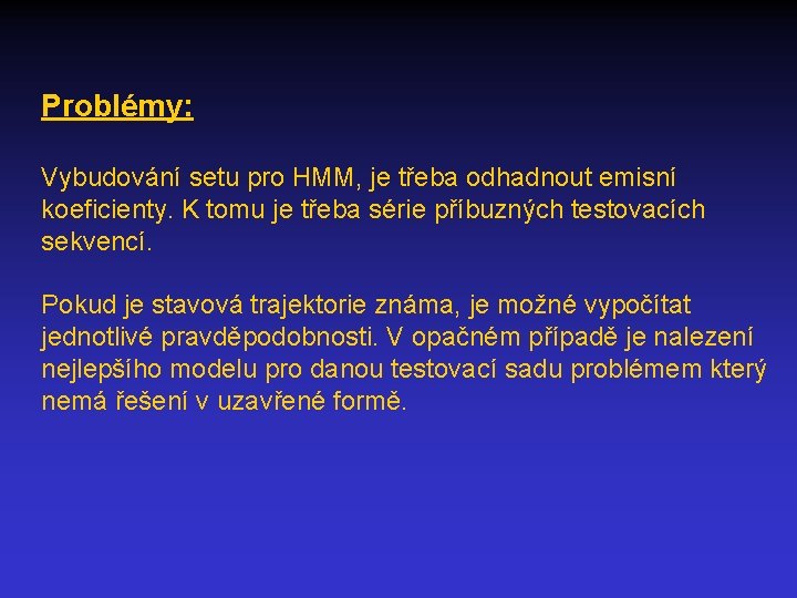 Problémy: Vybudování setu pro HMM, je třeba odhadnout emisní koeficienty. K tomu je třeba