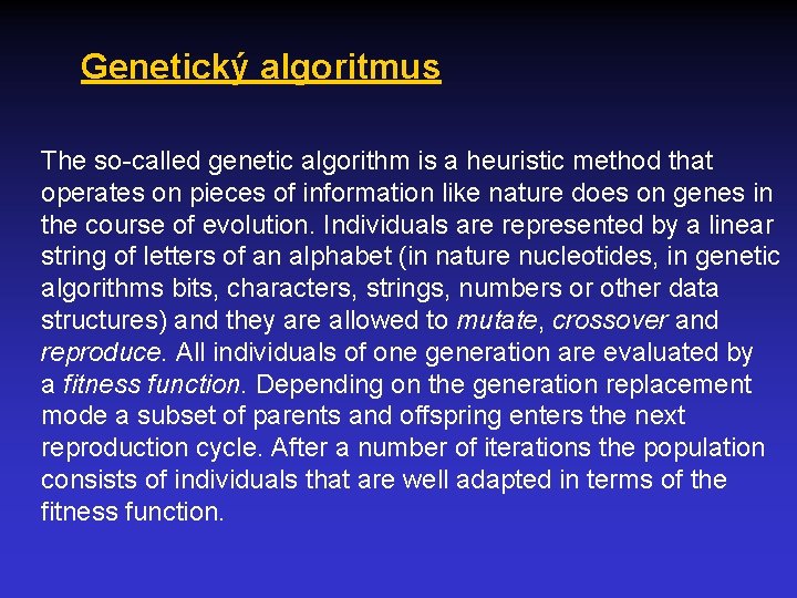 Genetický algoritmus The so-called genetic algorithm is a heuristic method that operates on pieces