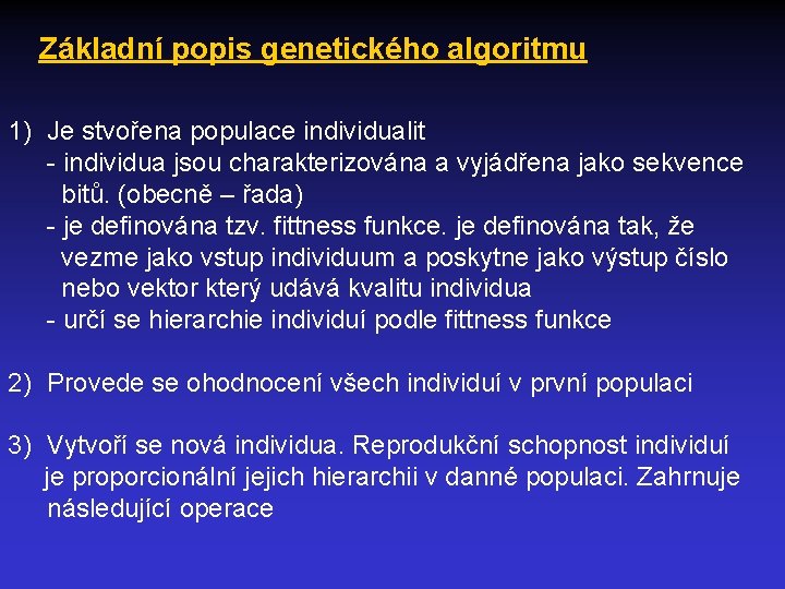 Základní popis genetického algoritmu 1) Je stvořena populace individualit - individua jsou charakterizována a
