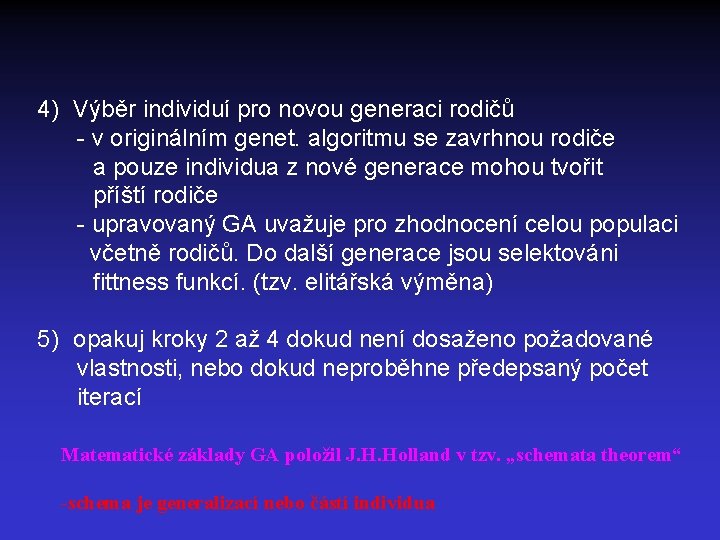 4) Výběr individuí pro novou generaci rodičů - v originálním genet. algoritmu se zavrhnou