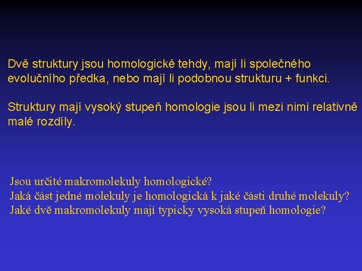 Dvě struktury jsou homologické tehdy, mají li společného evolučního předka, nebo mají li podobnou