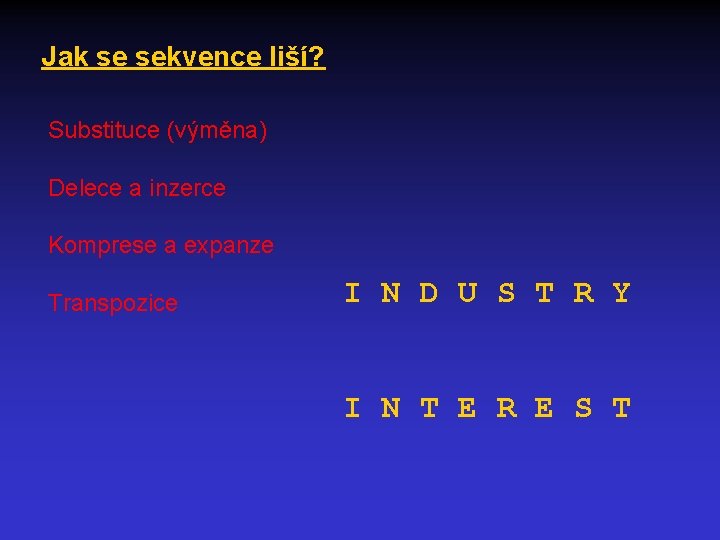 Jak se sekvence liší? Substituce (výměna) Delece a inzerce Komprese a expanze Transpozice I