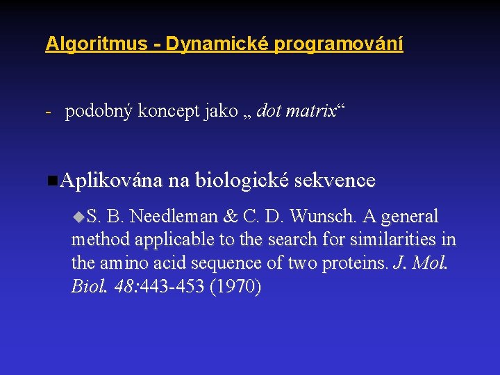 Algoritmus - Dynamické programování - podobný koncept jako „ dot matrix“ Aplikována na biologické