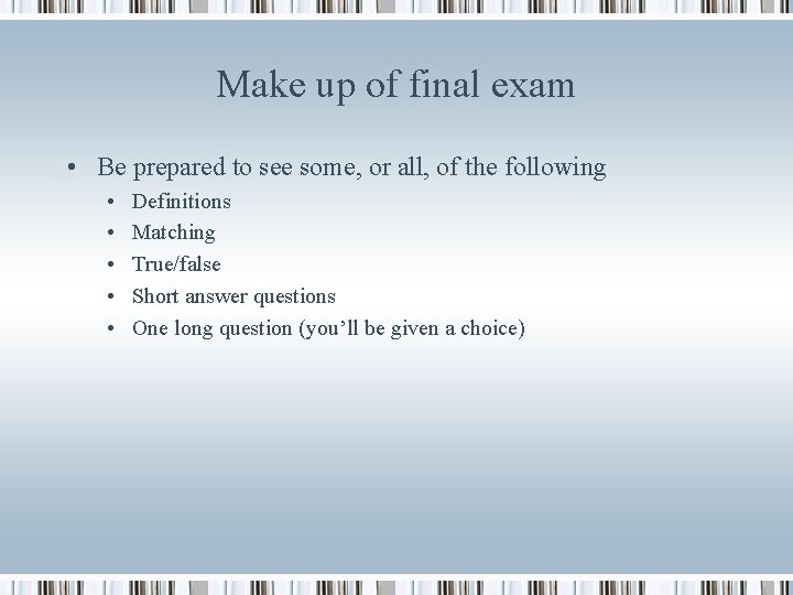 Make up of final exam • Be prepared to see some, or all, of