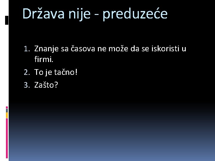 Država nije - preduzeće 1. Znanje sa časova ne može da se iskoristi u