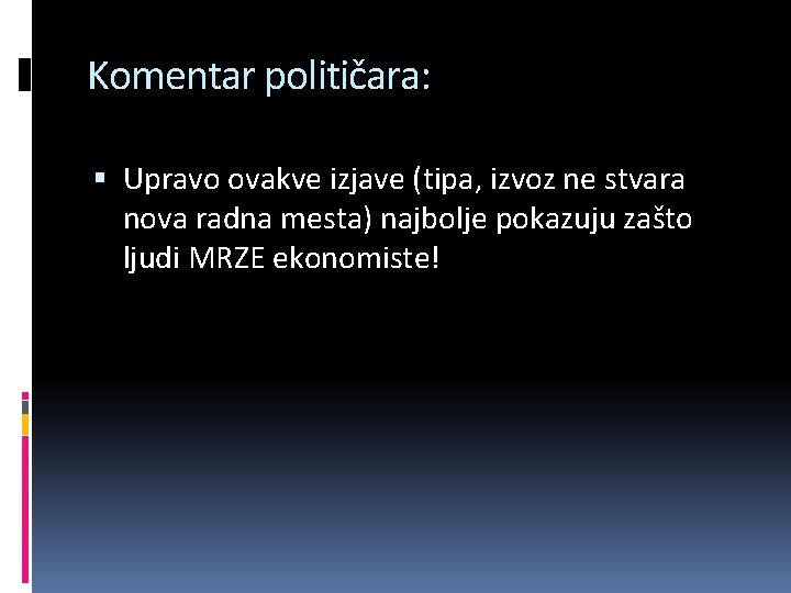 Komentar političara: Upravo ovakve izjave (tipa, izvoz ne stvara nova radna mesta) najbolje pokazuju