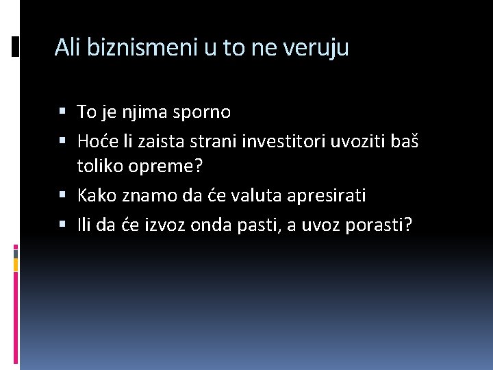 Ali biznismeni u to ne veruju To je njima sporno Hoće li zaista strani