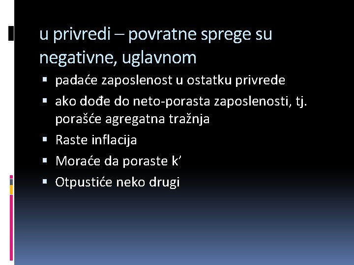 u privredi – povratne sprege su negativne, uglavnom padaće zaposlenost u ostatku privrede ako