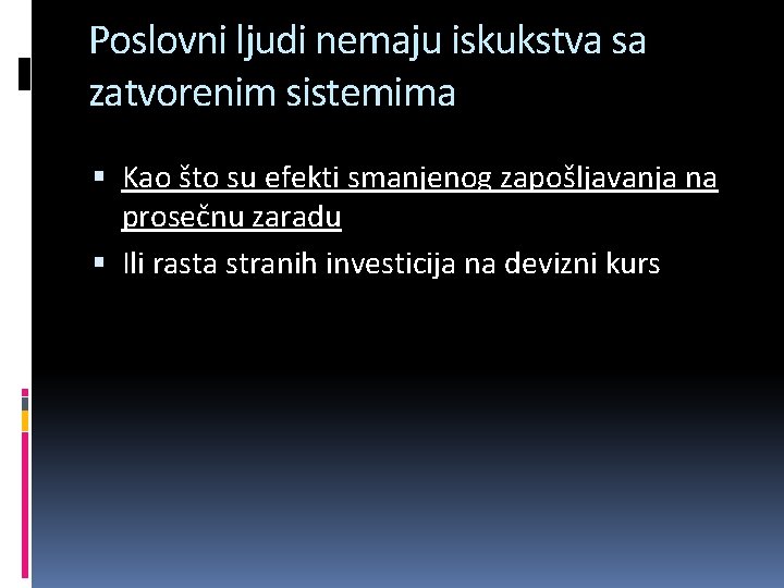 Poslovni ljudi nemaju iskukstva sa zatvorenim sistemima Kao što su efekti smanjenog zapošljavanja na