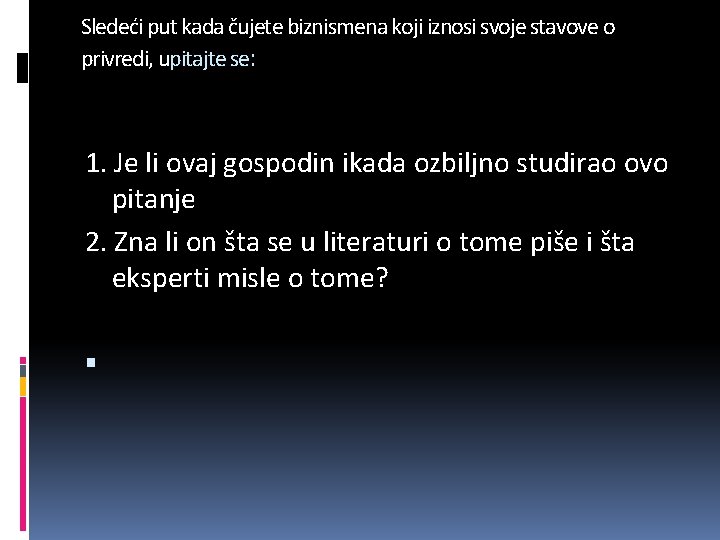 Sledeći put kada čujete biznismena koji iznosi svoje stavove o privredi, upitajte se: 1.