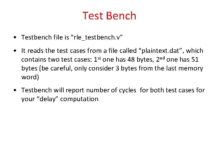 Test Bench • Testbench file is “rle_testbench. v” • It reads the test cases Test Bench • Testbench file is “rle_testbench. v” • It reads the test cases