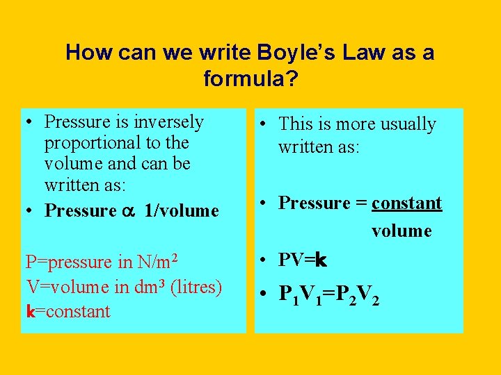 How can we write Boyle’s Law as a formula? • Pressure is inversely proportional