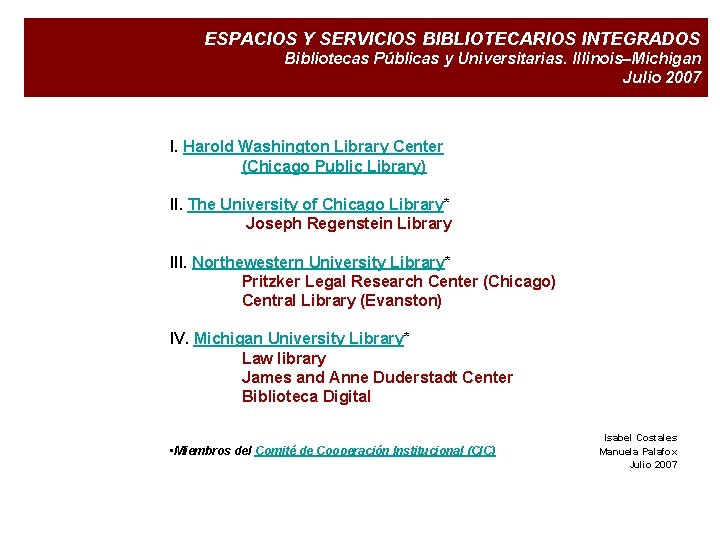 ESPACIOS Y SERVICIOS BIBLIOTECARIOS INTEGRADOS Bibliotecas Públicas y Universitarias. Illinois–Michigan Julio 2007 I. Harold
