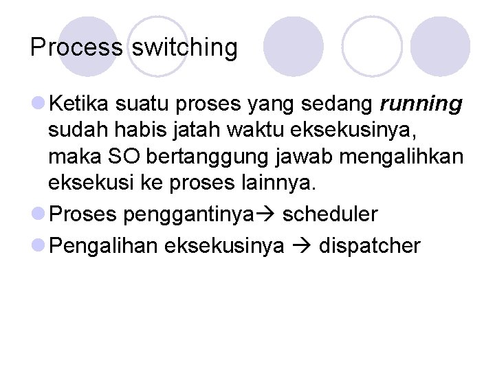 Process switching l Ketika suatu proses yang sedang running sudah habis jatah waktu eksekusinya,