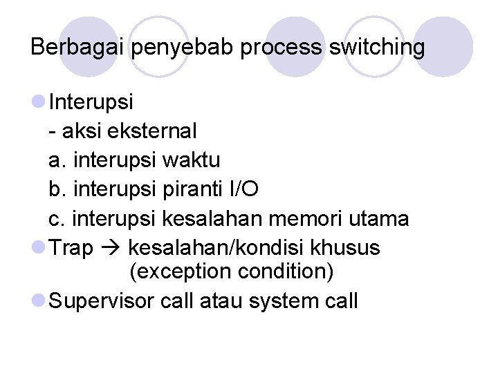 Berbagai penyebab process switching l Interupsi - aksi eksternal a. interupsi waktu b. interupsi