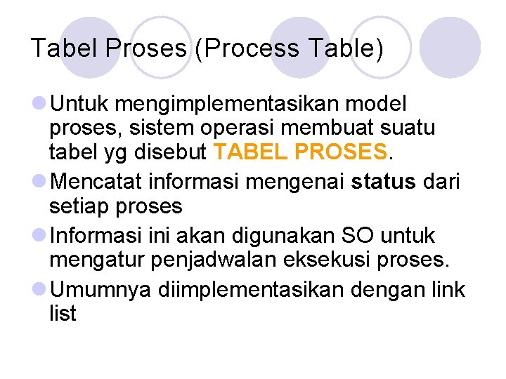 Tabel Proses (Process Table) l Untuk mengimplementasikan model proses, sistem operasi membuat suatu tabel