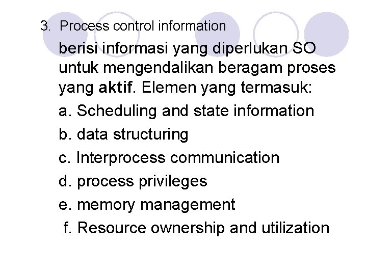 3. Process control information berisi informasi yang diperlukan SO untuk mengendalikan beragam proses yang