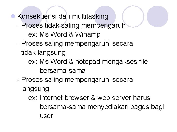 l Konsekuensi dari multitasking - Proses tidak saling mempengaruhi ex: Ms Word & Winamp