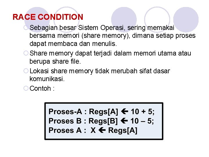 RACE CONDITION ¡ Sebagian besar Sistem Operasi, sering memakai bersama memori (share memory), dimana