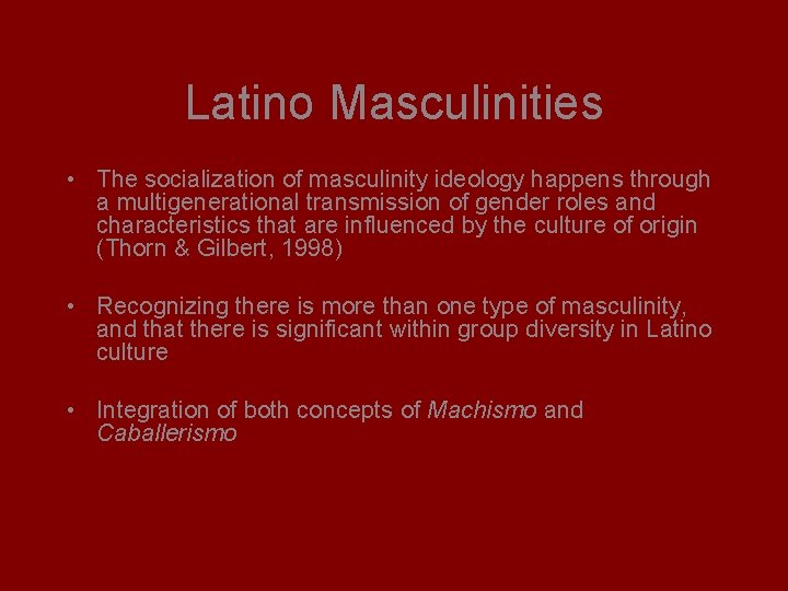 Latino Masculinities • The socialization of masculinity ideology happens through a multigenerational transmission of