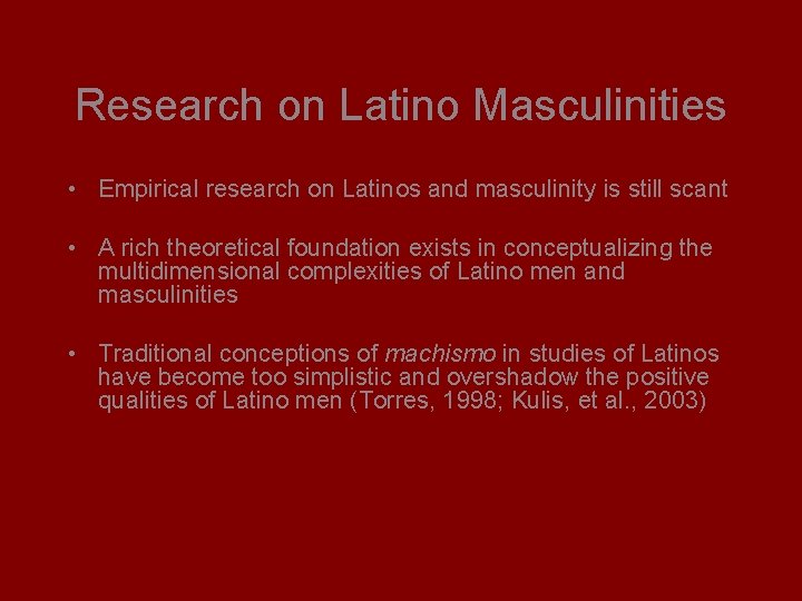 Research on Latino Masculinities • Empirical research on Latinos and masculinity is still scant