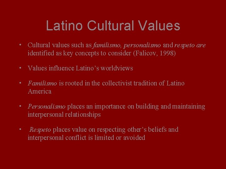 Latino Cultural Values • Cultural values such as familismo, personalismo and respeto are identified