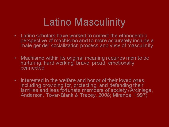 Latino Masculinity • Latino scholars have worked to correct the ethnocentric perspective of machismo