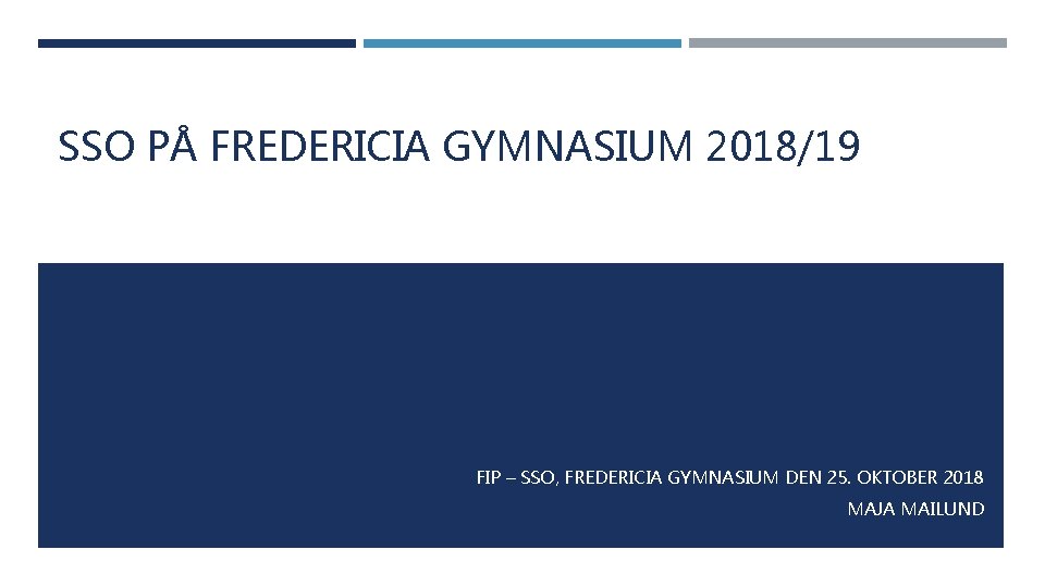 SSO PÅ FREDERICIA GYMNASIUM 2018/19 FIP – SSO, FREDERICIA GYMNASIUM DEN 25. OKTOBER 2018