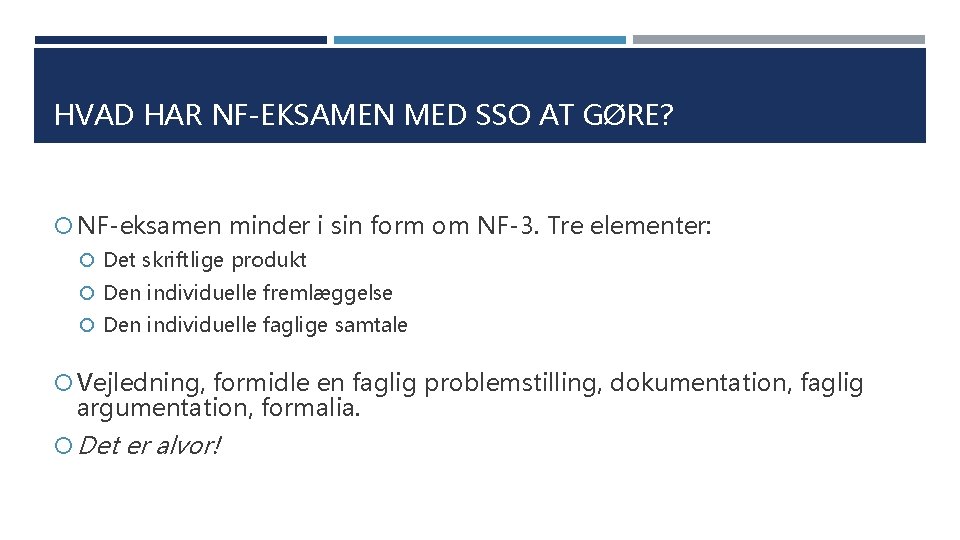 HVAD HAR NF-EKSAMEN MED SSO AT GØRE? NF-eksamen minder i sin form om NF-3.