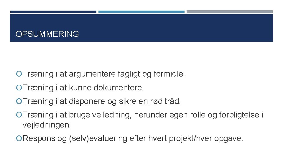 OPSUMMERING Træning i at argumentere fagligt og formidle. Træning i at kunne dokumentere. Træning