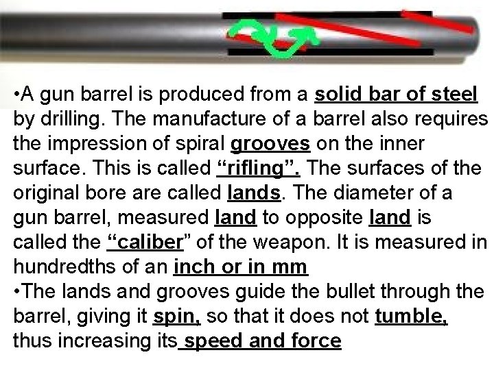  • A gun barrel is produced from a solid bar of steel by