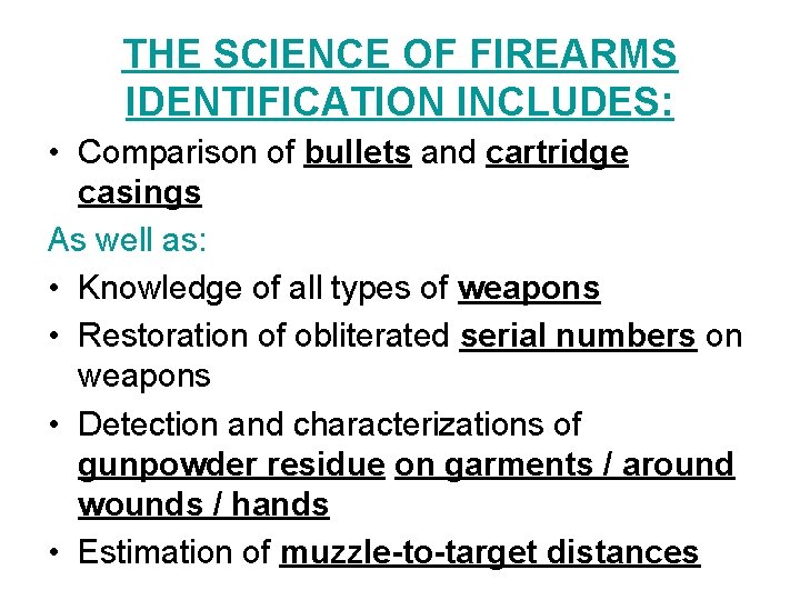 THE SCIENCE OF FIREARMS IDENTIFICATION INCLUDES: • Comparison of bullets and cartridge casings As