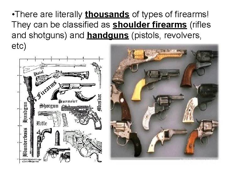  • There are literally thousands of types of firearms! They can be classified