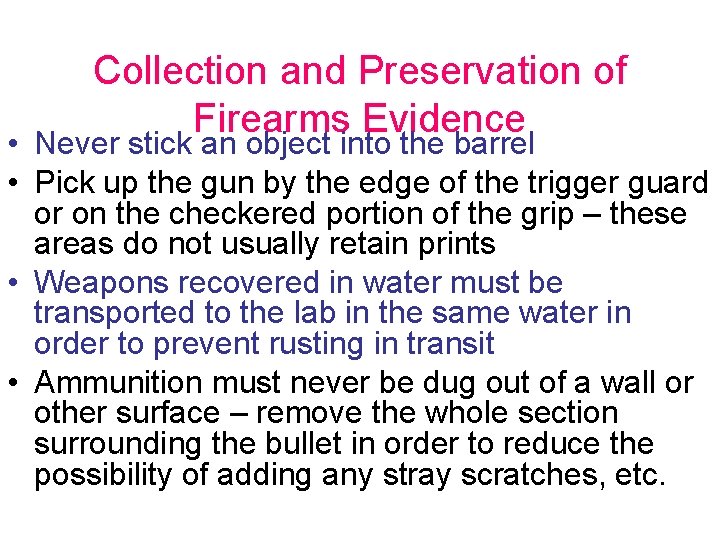 Collection and Preservation of Firearms Evidence • Never stick an object into the barrel