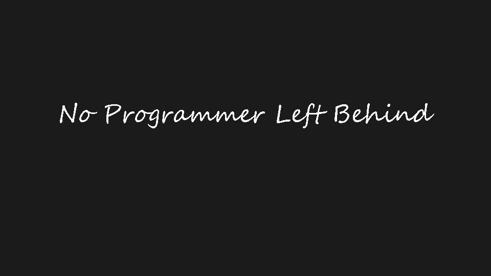 No Programmer Left Behind 