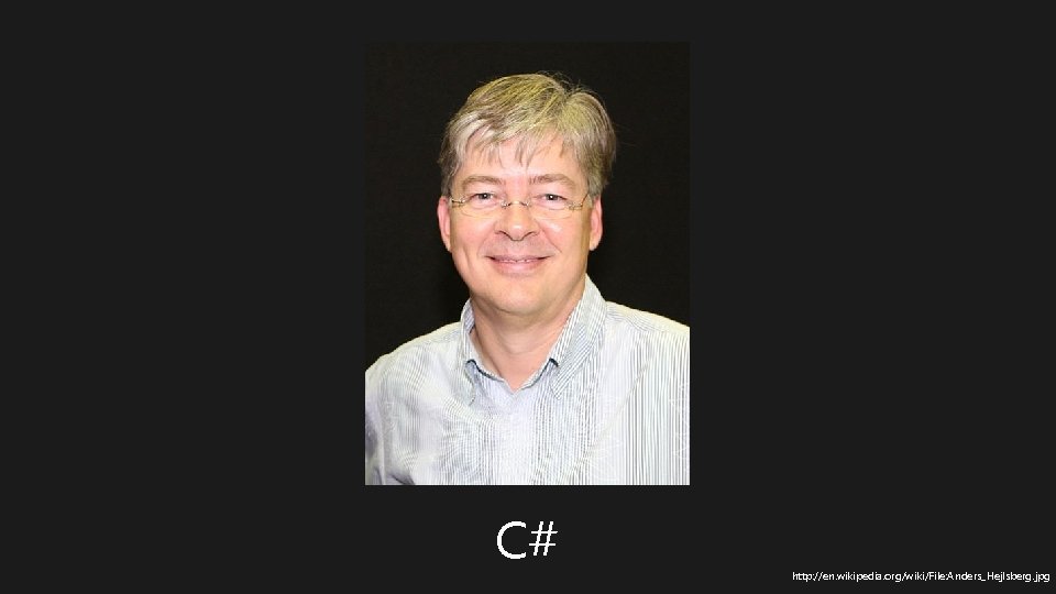 C# http: //en. wikipedia. org/wiki/File: Anders_Hejlsberg. jpg 