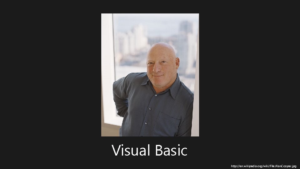 Visual Basic http: //en. wikipedia. org/wiki/File: Alan. Cooper. jpg 