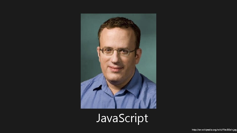Java. Script http: //en. wikipedia. org/wiki/File: BEich. jpg 