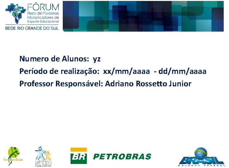 Numero de Alunos: yz Período de realização: xx/mm/aaaa - dd/mm/aaaa Professor Responsável: Adriano Rossetto