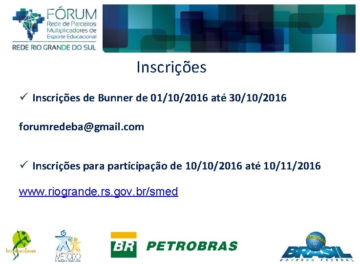 Inscrições ü Inscrições de Bunner de 01/10/2016 até 30/10/2016 forumredeba@gmail. com ü Inscrições para