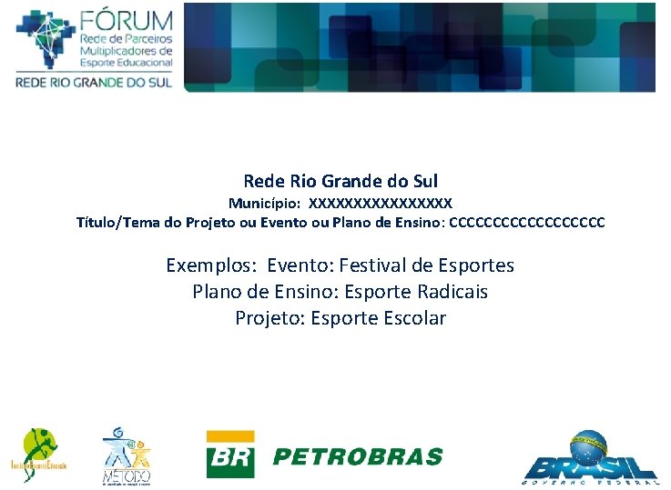 Rede Rio Grande do Sul Município: XXXXXXXX Título/Tema do Projeto ou Evento ou Plano