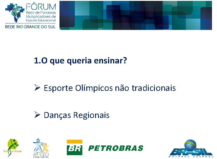 1. O queria ensinar? Ø Esporte Olímpicos não tradicionais Ø Danças Regionais Ør 