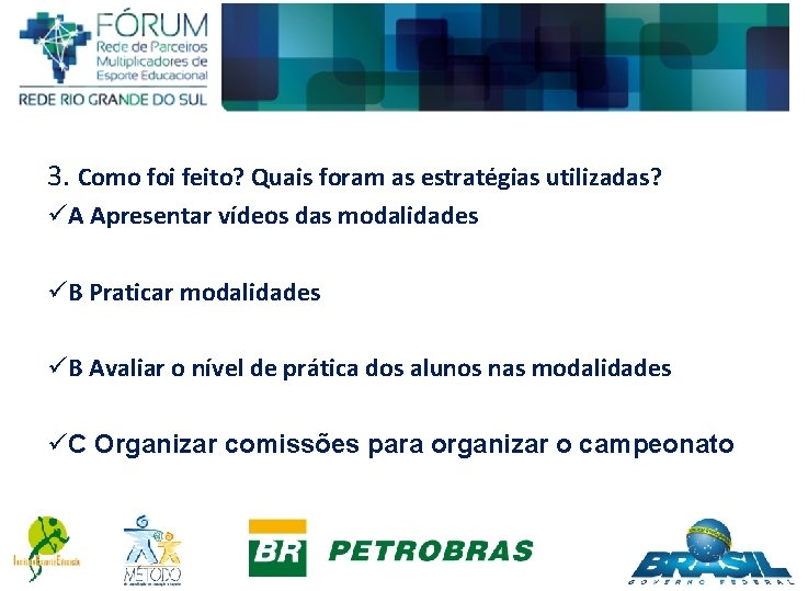 3. Como foi feito? Quais foram as estratégias utilizadas? üA Apresentar vídeos das modalidades