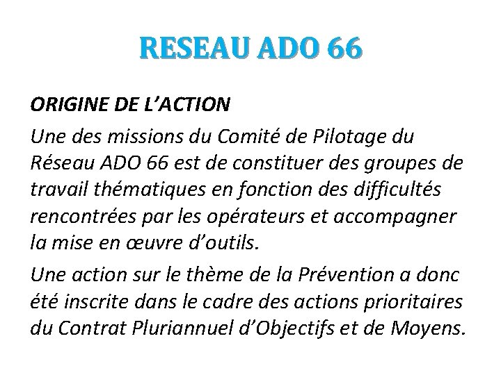 RESEAU ADO 66 ORIGINE DE L’ACTION Une des missions du Comité de Pilotage du