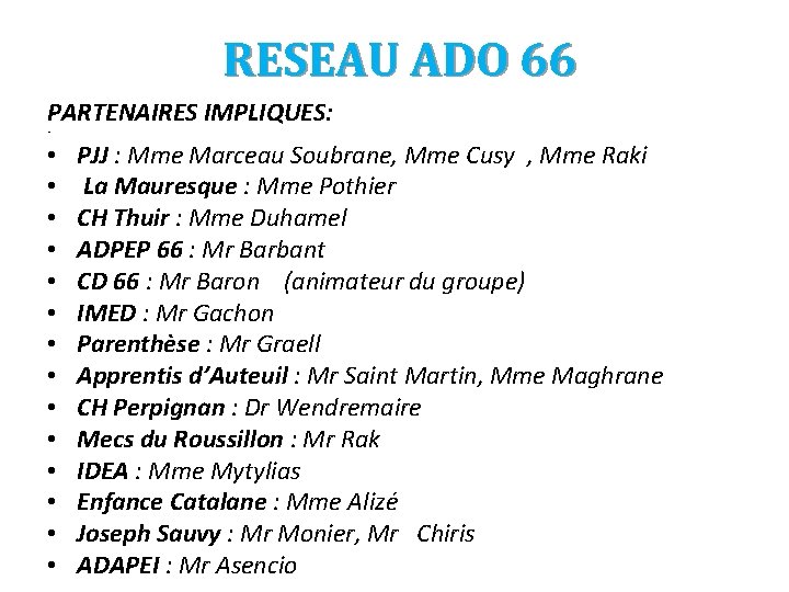 RESEAU ADO 66 PARTENAIRES IMPLIQUES: • • • • PJJ : Mme Marceau Soubrane,