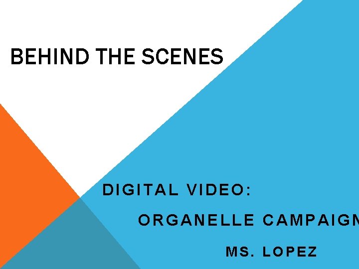 BEHIND THE SCENES DIGITAL VIDEO: ORGANELLE CAMPAIGN MS. LOPEZ 