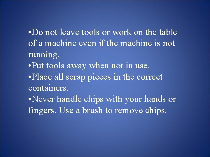  • Do not leave tools or work on the table of a machine